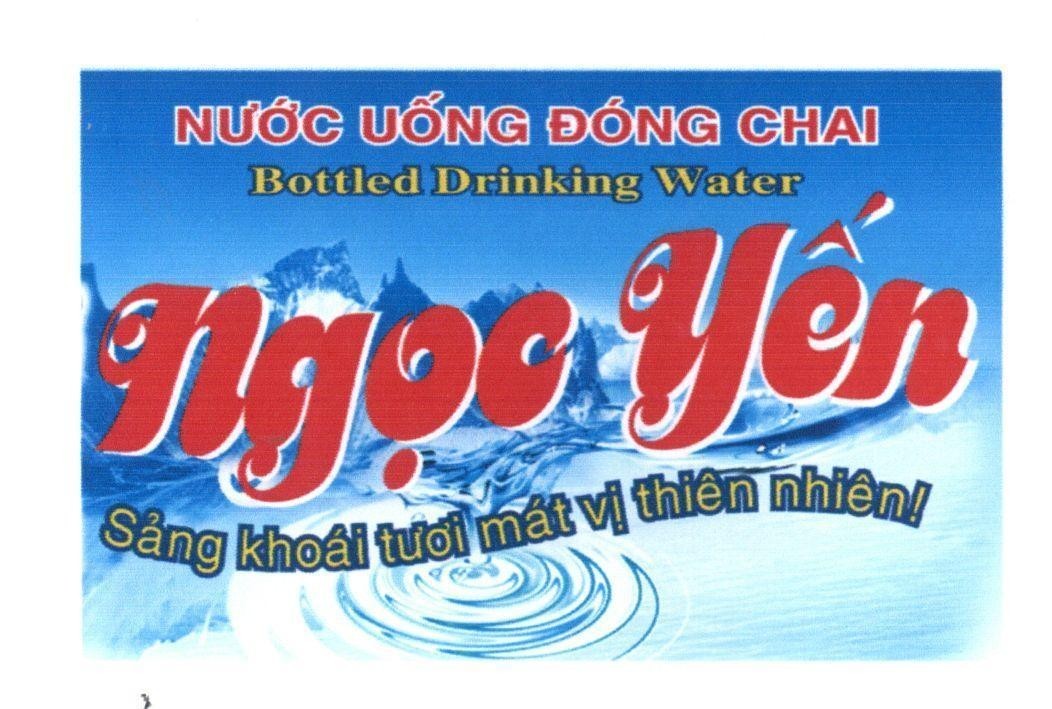 Nhãn hiệu Ngọc Yến Nước Uống Đóng Chai Bottled Drinking Water Sảng khoái tươi mát vị thiên nhiên!  của Nguyễn Văn Chuyên, số đơn 4-2016-16867