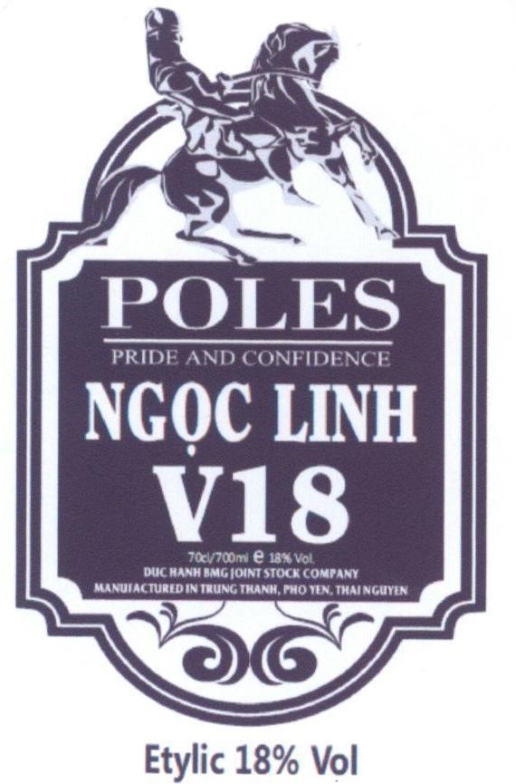 Nhãn hiệu POLES PRIDE AND CONFIDENCE Ngọc Linh V18 DUC HANH BMG JOINT STOCK COMPANY MANUFACTURED IN TRUNG THANH PHO YEN THAI NGUYEN  của Công ty cổ phần rượu Đức Hạnh BMG, số đơn 4-2016-25452