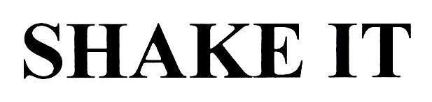 SHAKE IT 