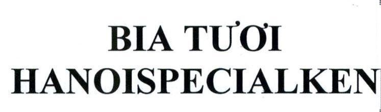 Trademark BIA TƯƠI HANOISPECIALKEN  of Công ty cổ phần bia quốc tế Sài Gòn Hà Nội, application No 4-2017-15063