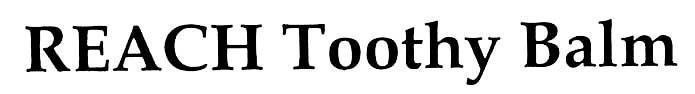 Trademark REACH Toothy Balm  of LG HOUSEHOLD & HEALTH CARE LTD., application No 4-2017-27064