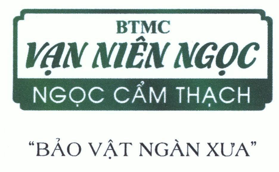 Nhãn hiệu BTMC Vạn Niên Ngọc Ngọc Cẩm Thạch Bảo Vật Ngàn Xưa  của Công ty TNHH Bảo Tín Minh Châu, số đơn 4-2017-29399