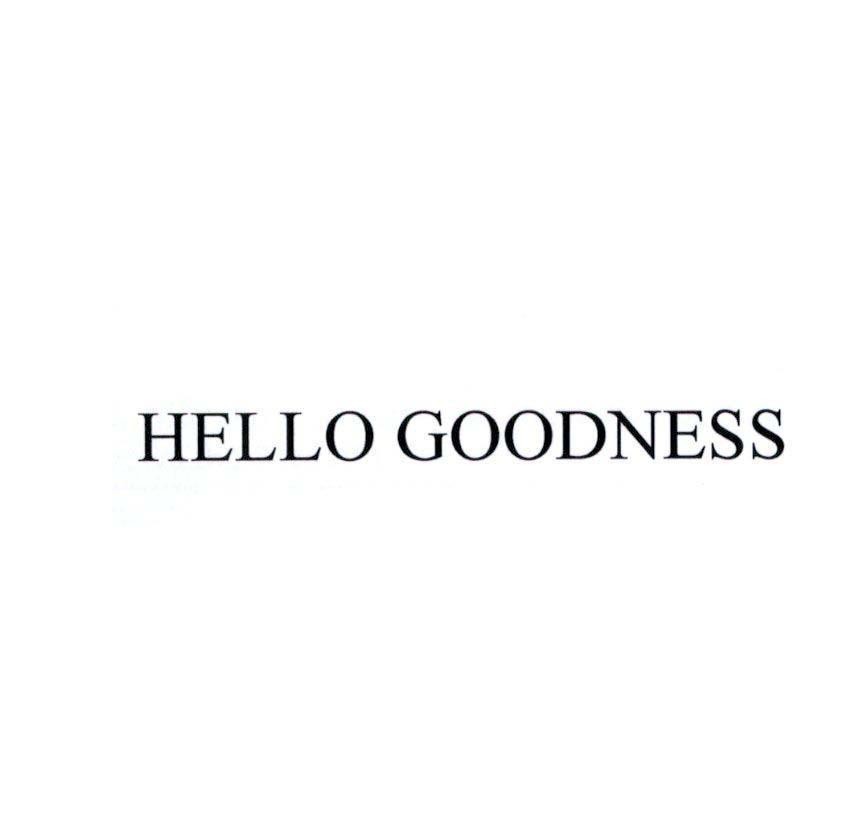HELLO GOODNESS 