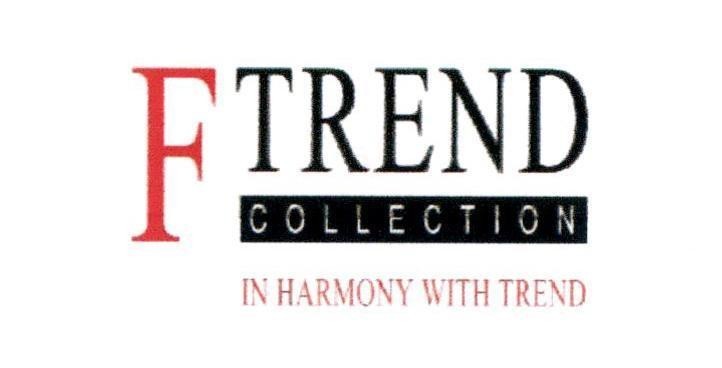 Nhãn hiệu F TREND COLLECTION IN HARMONY WITH TREND  của Công ty TNHH Bảo Tín Minh Châu, số đơn 4-2018-11874