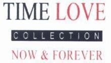 Nhãn hiệu TIME LOVE COLLECTION NOW & FOREVER  của Công ty TNHH Bảo Tín Minh Châu, số đơn 4-2018-11875