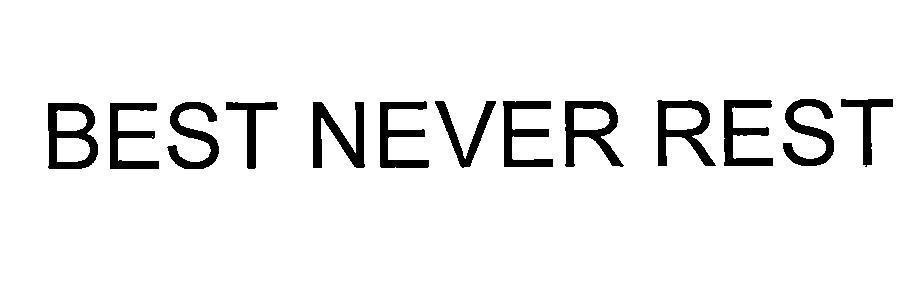 BEST NEVER REST 