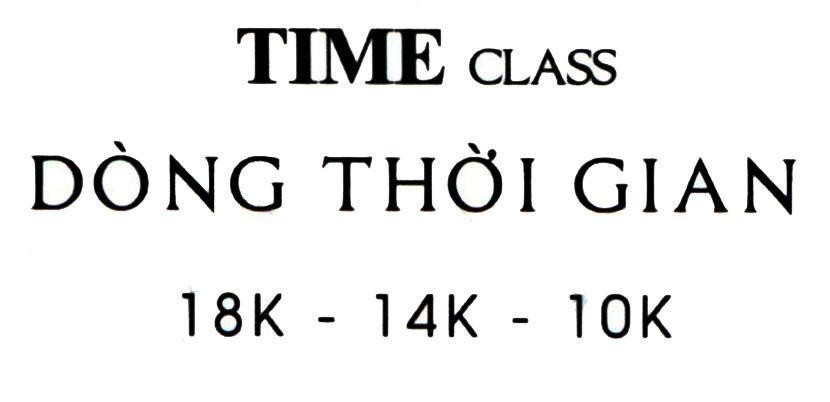 Nhãn hiệu TIME CLASS Dòng Thời Gian 18K - 14K - 10K  của Công ty TNHH Bảo Tín Minh Châu, số đơn 4-2018-19661