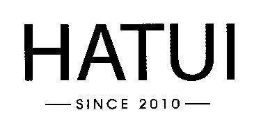 HATUI SINCE 2010 