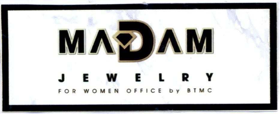 Nhãn hiệu MADAM JEWELRY FOR WOMEN OFFICE by BTMC  của Công ty TNHH Bảo Tín Minh Châu, số đơn 4-2018-28769