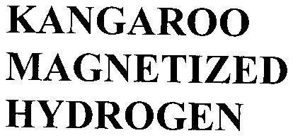 Công ty cổ phần liên doanh Kangaroo Quốc tế的KANGAROO MAGNETIZED HYDROGEN 品牌, 申请号 4-2018-38985
