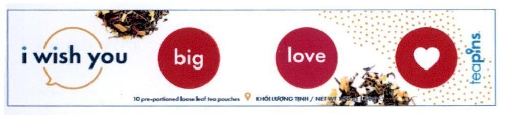 Trademark i wish you big love teapins 10 pre-portioned loose leaf tea pouches Khối Lượng Tịnh/NET WT: 1.76 oz 50 g e  of Công ty TNHH Cảm Nhận Á Đông, application No 4-2019-11338