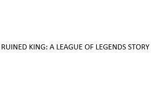 Trademark RUINED KING: A LEAGUE OF LEGENDS STORY  of Riot Games, Inc., application No 4-2019-50679