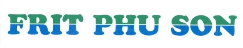 Trademark FRIT PHU SON  of Công ty cổ phần công nghệ Frit Phú Sơn, application No 4-2020-01178