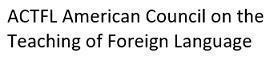 ACTFL American Council on the Teaching of Foreign Language 