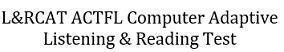 L&RCAT ACTFL Computer Adaptive Listening & Reading Test 
