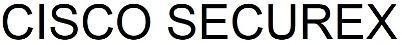 Nhãn hiệu CISCO SECUREX  của Cisco Technology, Inc., số đơn 4-2020-05337