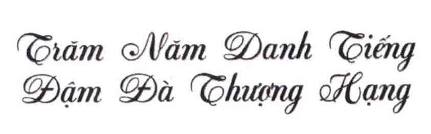 Trăm Năm Danh Tiếng Đậm Đà Thượng Hạng 