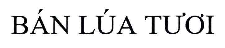 Trademark Bán Lúa Tươi  of Công ty TNHH Tập đoàn Organic Pharma, application No 4-2020-15174