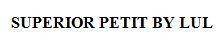 SUPERIOR PETIT BY LUL 