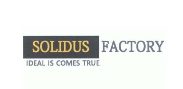 SOLIDUS FACTORY IDEAL IS COMES TRUE 