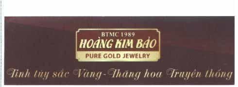 Nhãn hiệu Hoàng Kim Bảo BTMC 1989 PURE GOLD JEWELRY Tinh túy sắc Vàng - Thăng hoa Truyền thống  của Công ty TNHH Bảo Tín Minh Châu, số đơn 4-2021-05255