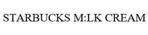 Trademark STARBUCKS M:LK CREAM  of Starbucks Corporation, application No 4-2021-50678