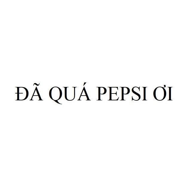 Nhãn hiệu Đã Quá PEPSI ƠI  của PepsiCo, Inc., số đơn 4-2022-03752