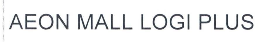 Nhãn hiệu AEON MALL LOGI PLUS  của AEON KABUSHIKI KAISHA (also trading as AEON Co., Ltd.), số đơn 4-2022-06849