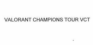 Trademark VALORANT CHAMPIONS TOUR VCT  of Riot Games, Inc., application No 4-2023-07428
