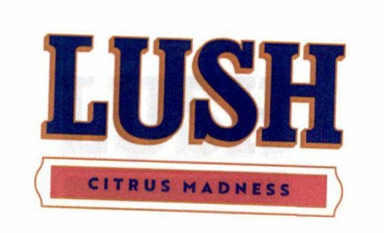 Nhãn hiệu LUSH CITRUS MADNESS  của Công ty TNHH MASAN BREWERY, số đơn 4-2023-58057