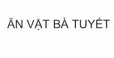Nhãn hiệu ĂN VẶT BÀ TUYẾT  của Nguyễn Minh Trường, số đơn 4-2024-02445