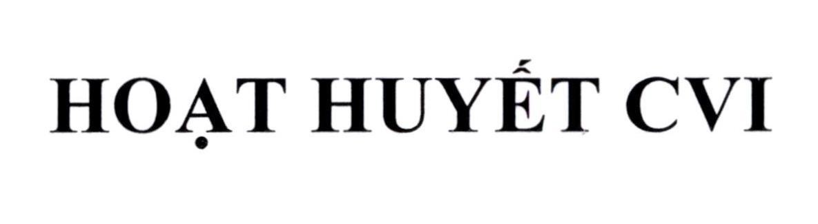 Nhãn hiệu HOẠT HUYẾT CVI  của Công ty cổ phần dược mỹ phẩm CVI, số đơn 4-2024-09532