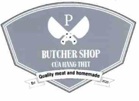 Trademark P BUTCHER SHOP CỬA HÀNG THỊT Est Quality meat and homemade 2020  of Công ty cổ phần PR.BUTCHERY, application No 4-2024-24073