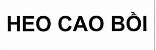 Trademark HEO CAO BỒI  of CÔNG TY CỔ PHẦN MASAN JINJU, application No 4-2024-31961