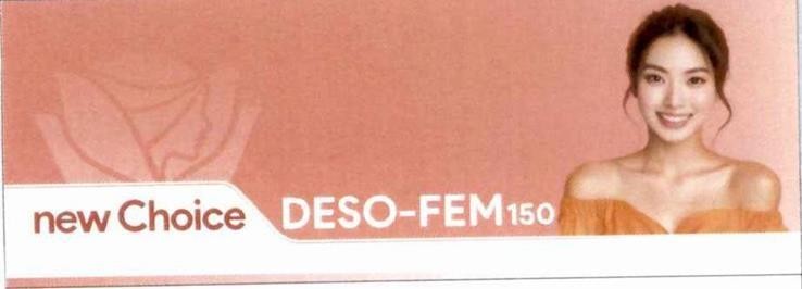 Nhãn hiệu new Choice DESO-FEM 150  của DKT INTERNATIONAL, INC, số đơn 4-2025-04517