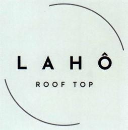 Trademark L A H Ô ROOF TOP  of Công ty TNHH khách sạn - nghỉ dưỡng và chăm sóc sức khỏe Cát Vàng, application No 4-2025-10625