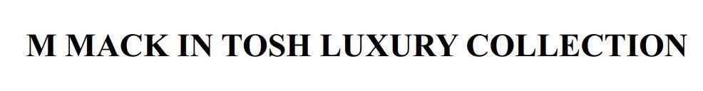 Nhãn hiệu M MACK IN TOSH LUXURY COLLECTION  của CÔNG TY TNHH MỘT THÀNH VIÊN THUỐC LÁ THANH HÓA, số đơn 4-2025-24595