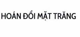 HOÁN ĐỔI MẶT TRĂNG 