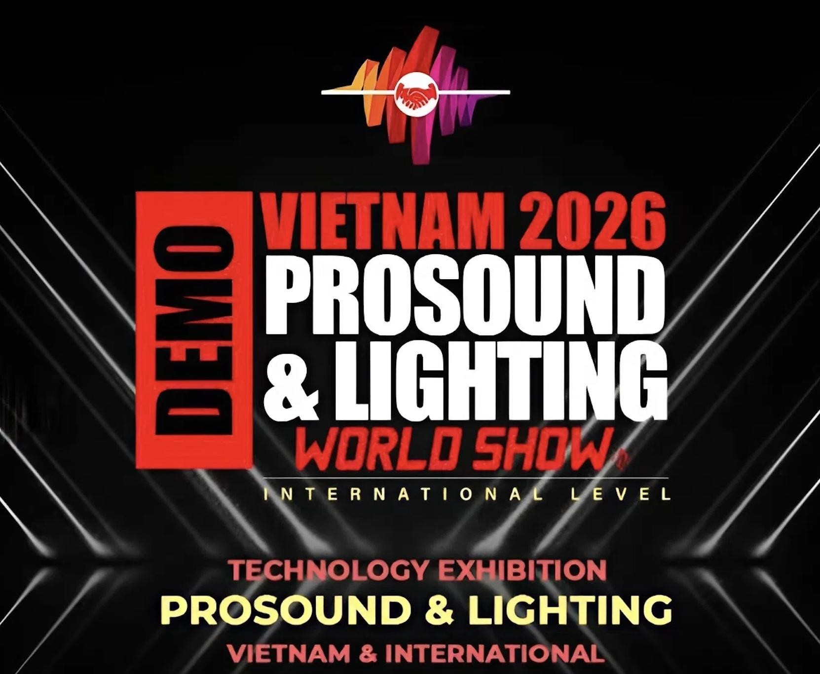 Trademark DEMO VIETNAM 2026 PROSOUND & LIGHTING WORLD SHOW INTERNATIONAL LEVEL TECHNOLOGY EXHIBITION PROSOUND & LIGHTING VIETNAM & INTERNATIONAL  of CÔNG TY TNHH DỊCH VỤ THƯƠNG MẠI–THIẾT BỊ ÂM THANH ÁNH SÁNG TÂN HỮU TÀI, application No 4-2025-49606