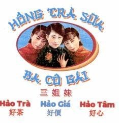 HỒNG TRÀ SỮA BA CÔ GÁI Hảo Trà Hảo Giá Hảo Tâm [sān jiě mèi: ba chị em, hăo chá: chè tốt, hăo jià: giá tốt, hăo xĩn: tấm lòng tốt] 