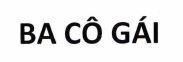 BA CÔ GÁI 