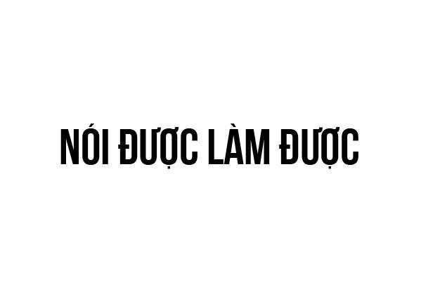 NÓI ĐƯỢC LÀM ĐƯỢC 
