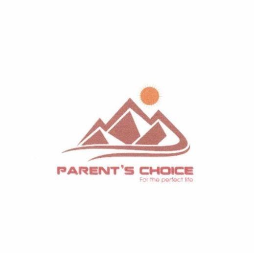 PARENT’S CHOICE For the perfect life 