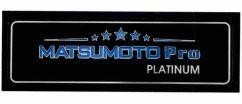 Nhãn hiệu MATSUMOTO Pro PLATINUM  của Công ty cổ phần đầu tư xuất nhập khẩu Hợp Thành Phát, số đơn 4-2026-22354