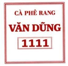 Nhãn hiệu CÀ PHÊ RANG VĂN DŨNG 1111  của Nguyễn Thanh Nhớ, số đơn 4-2026-23448