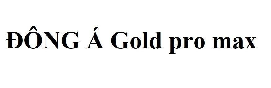 Nhãn hiệu ĐÔNG Á Gold pro max  của CÔNG TY CỔ PHẦN NỆM ĐÔNG Á, số đơn 4-2026-27700
