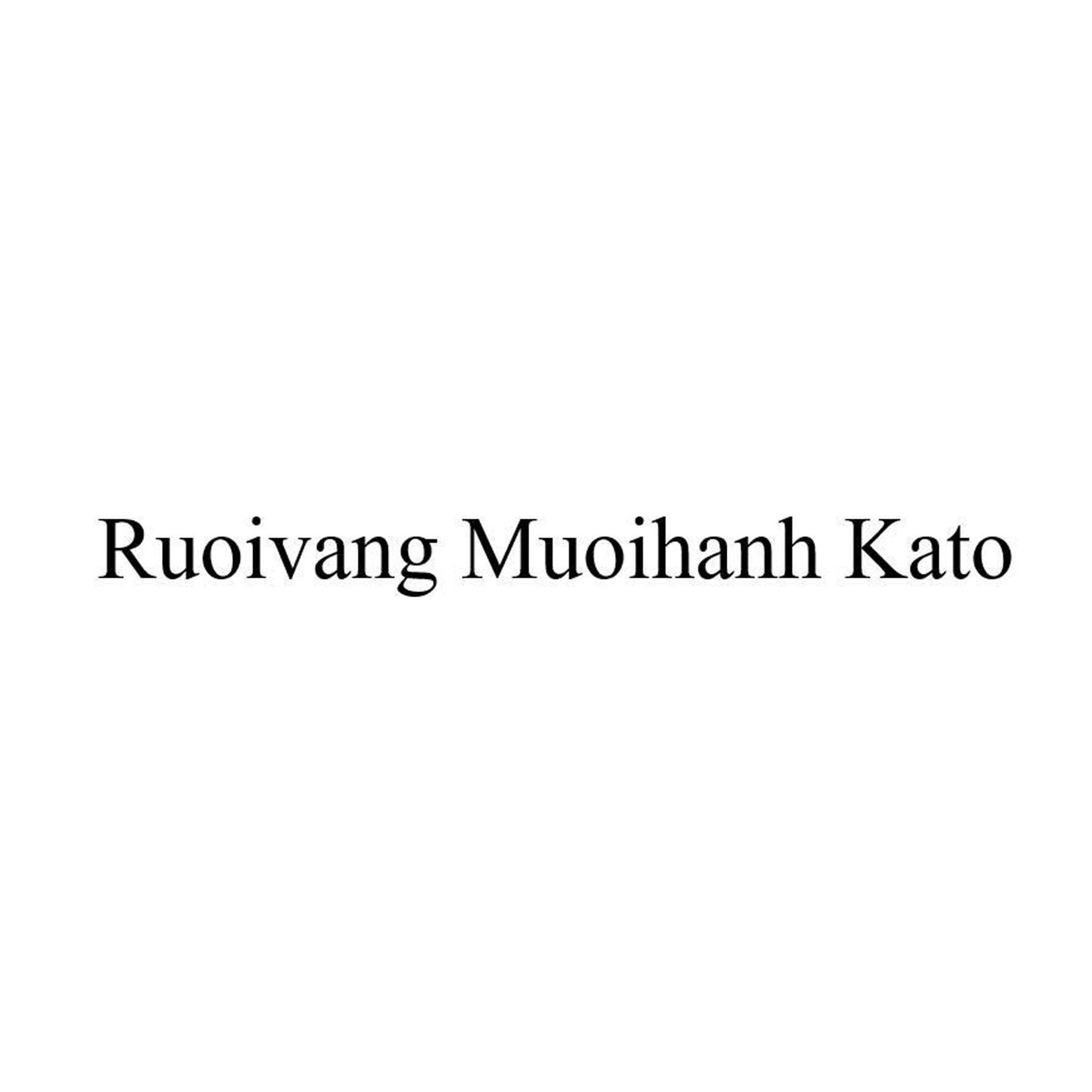 Nhãn hiệu Ruoivang Muoihanh Kato  của Công ty TNHH thương mại Kato Japan, số đơn 4-2026-28764