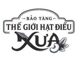 - BẢO TÀNG - THẾ GIỚI HẠT ĐIỀU XƯA 