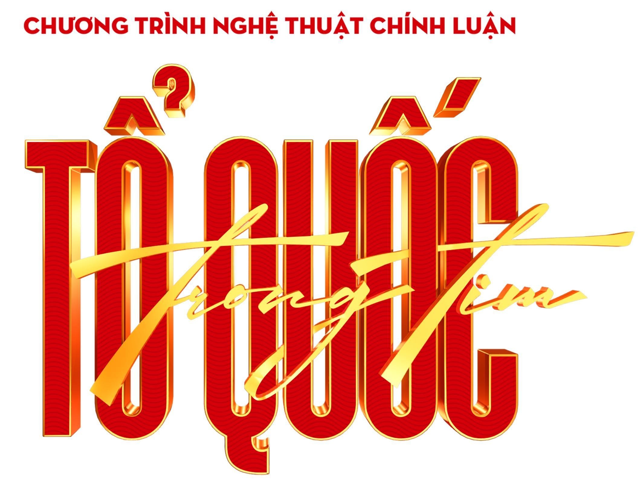 CHƯƠNG TRÌNH NGHỆ THUẬT CHÍNH LUẬN TỔ QUỐC TRONG TIM 
