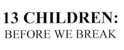 Nhãn hiệu 13 CHILDREN: BEFORE WE BREAK  của Mai Như Đức Hoàng, số đơn 4-2026-40814